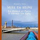 Couverture du livre "Mise en Seine : le fleuve et Paris à travers les âges" de Bernard Le Sueur