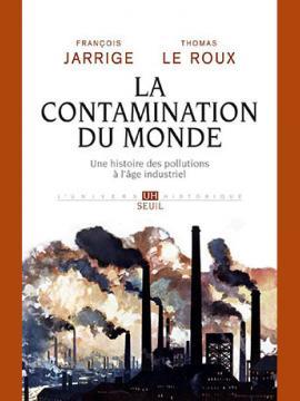 Couverture du livre "La Contamination du monde" de François Jarrige et Thomas Le Roux