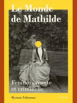 Couverture du livre "Le Monde de Mathilde", représente une femme vêtue à la mode du 19ème siècle, assis sur un banc dans un jardin. Son visage est recouvert d'une pastille jaune