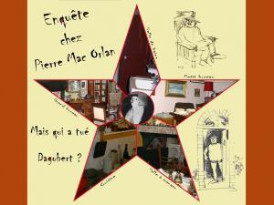 Visuel de l'animation "Enquête chez Pierre Mac Orlan". Dans une étoile se trouvent des photos des pièces concernées par l'enquête ; autour de l'étoile, sur fond jaune pâle, se trouvent deux dessins représentant Pierre Mac Orlan et la question : "Mais qui a tué Dagobert ?"