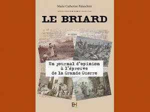 Couverture du livre "Le Briard un journal d'opinion à l'épreuve de la Grande Guerre". Sur fond d'articles de presse, des photos de soldats au front, d'un hôpital militaire, d'une carte postale commémorative et d'un soldat de retour dans sa famille dans un village rural.