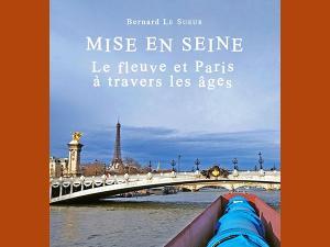 Couverture du livre "Mise en Seine : le fleuve et Paris à travers les âges" de Bernard Le Sueur